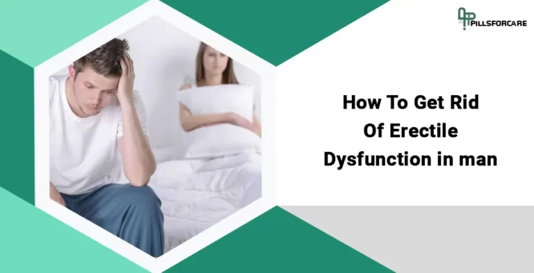 How to Get Rid Of Erectile Dysfunction in a Man?