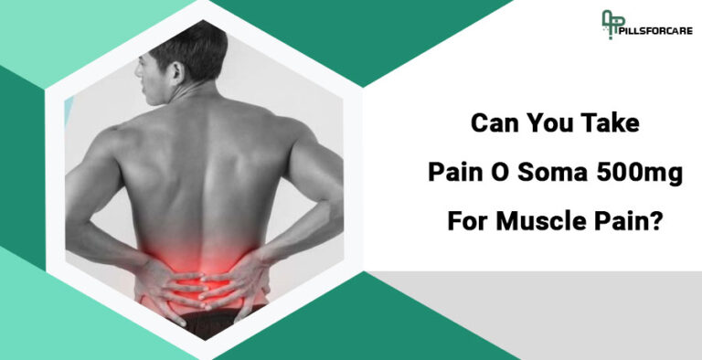 Can you take pain o soma 500mg for muscle pain?