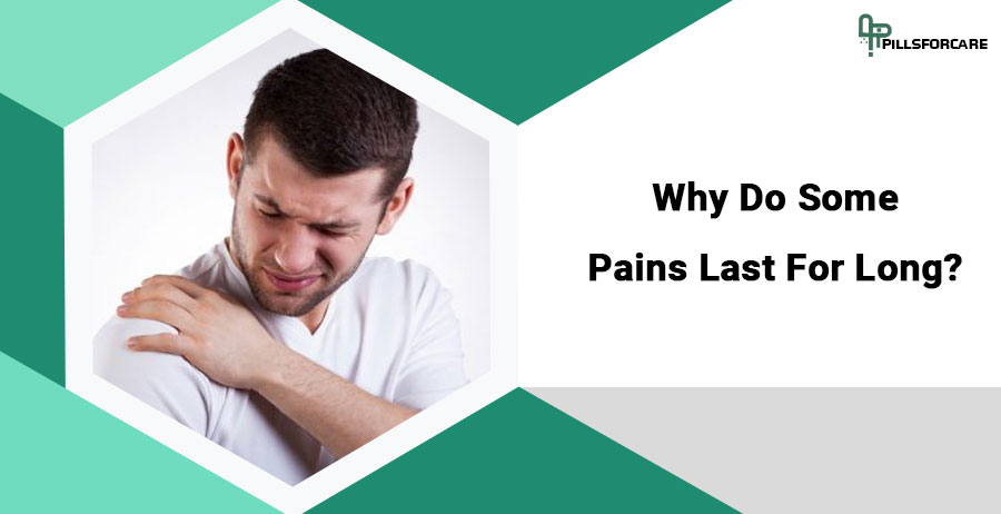 Why Do Some Pains Last For Long?